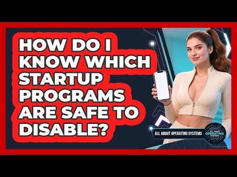 How Do I Know Which Startup Programs Are Safe To Disable? - All About Operating Systems