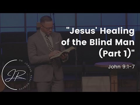 "Jesus' Healing of the Blind Man (Part 1)" - John 9:1-7 (9.11.22) - Dr. Jordan N. Rogers