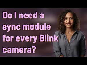 Do I need a sync module for every Blink camera?