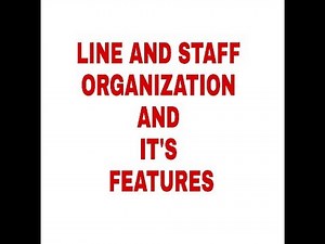 LINE AND STAFF ORGANIZATION AND IT'S FEATURES