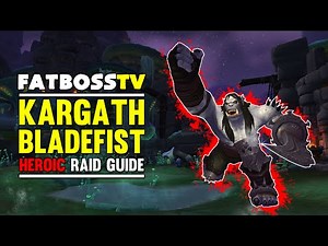 Kargath Bladefist Normal and Heroic Highmaul Guide - FATBOSS