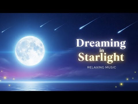Dreaming in Starlight – Calming Night Sky Music for Deep Relaxation & Sleep