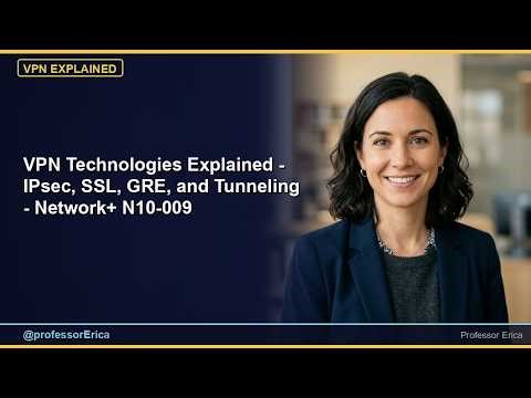 VPN Technologies Explained - IPsec, SSL, GRE, and Tunneling - Network+ N10-009