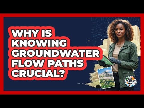 Why Is Knowing Groundwater Flow Paths Crucial?