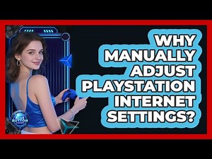 Why Manually Adjust PlayStation Internet Settings?
