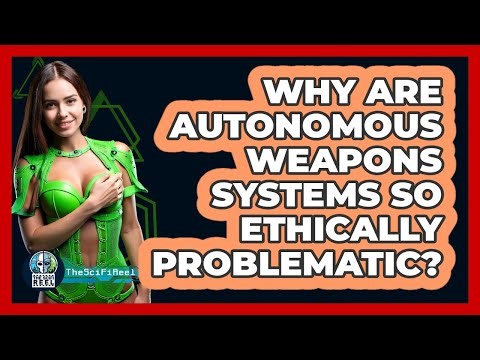 Why Are Autonomous Weapons Systems So Ethically Problematic? - The SciFi Reel