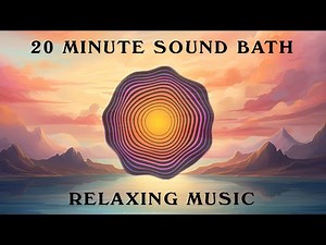 20 Minute Sound Bath | Relaxing Music
