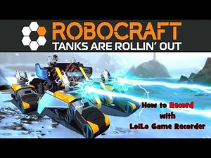 How to Record Robocraft with LoiLo Game Recorder