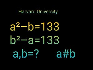 a²–b=133,b²–a=133 How to solve Harvard University || Maths Olympiad Algebra Problem Find a,b? ||