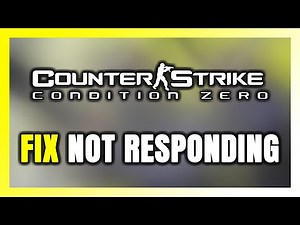 How to FIX Counter-Strike: Condition Zero Not Responding!