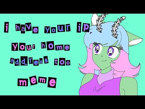 i have your ip, your home address too | animation meme