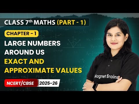 Exact and Approximate Values - Large Numbers Around Us | Class 7th Maths | Chapter 1 | CBSE 2025-26