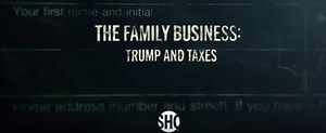 Showtime Announces New Documentary Short Film, THE FAMILY BUSINESS: TRUMP AND TAXES