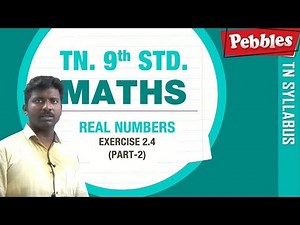 Real Numbers || TN-9th STD Maths || New Syllabus - 2018 || Exercise 2.4(Part-2)