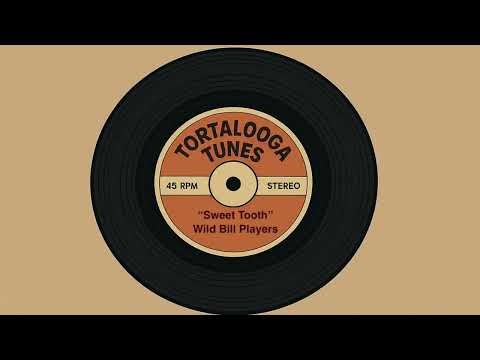 Tortalooga Tunes: Wild Bill Players – "Sweet Tooth" (Official Audio)