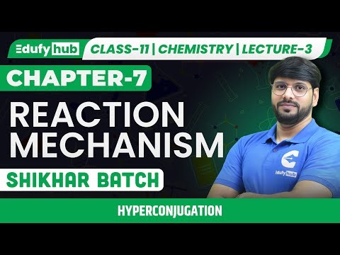 Hyperconjugation Effect | Lecture-3 | Reaction Mechanism | Class 11 | Shikhar Batch