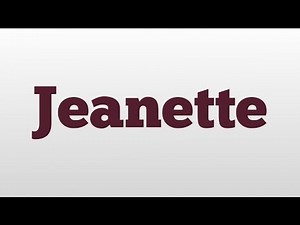 Jeanette meaning and pronunciation