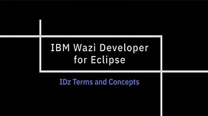 IBM Wazi Developer for Eclipse; IDZ Terms and Concepts