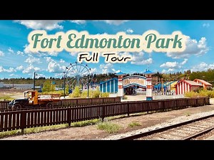 Full Tour of Fort Edmonton Park – A Journey Through Time in Canada’s Largest Living History Museum