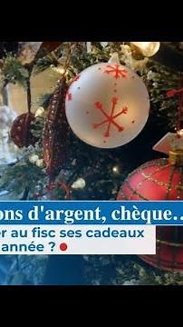 Impôts : dons d'argent, chèque… faut-il déclarer au fisc ses cadeaux de Noël cette année ?