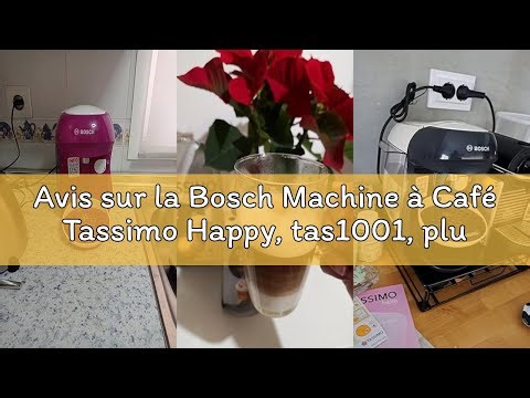 Avis sur la Bosch Machine à Café Tassimo Happy, tas1001, plus de 40 boissons chaudes, OneTouch, café