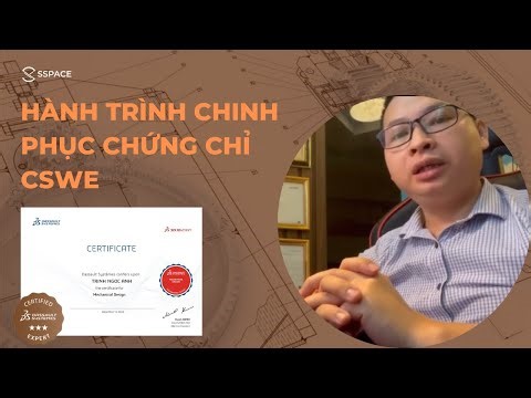 Hành trình chinh phục chứng chỉ CSWE - Trở thành chuyên gia SOLIDWORKS từ một kỹ sư thiết kế