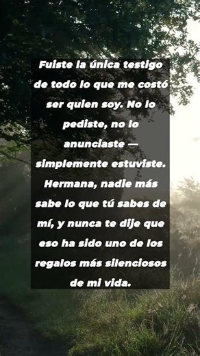 Hermana, fuiste testigo de todo y nunca te lo agradecí