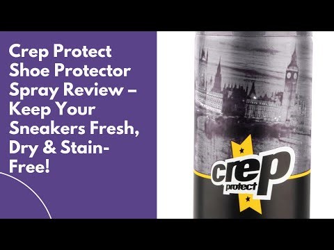 Crep Protect Shoe Protector Spray Review–Keep Your Sneakers Fresh, Dry & Stain Free!| Shoe Spray