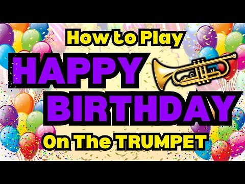 How to Play Happy Birthday on the Trumpet