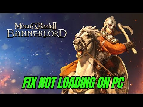 How To Fix Mount & Blade II: Bannerlord Stuck on Loading Screen/Not Loading Error On PC