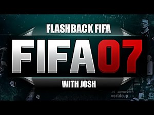 FIFA 07 With Josh - FLASHBACK FIFA