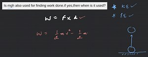Is mgh also used for finding work done.if yes,then when is it u... | Filo