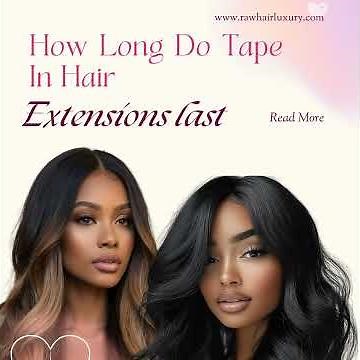 How Long Do Tape In Hair Extensions Last? The Honest Truth & Expert Guide