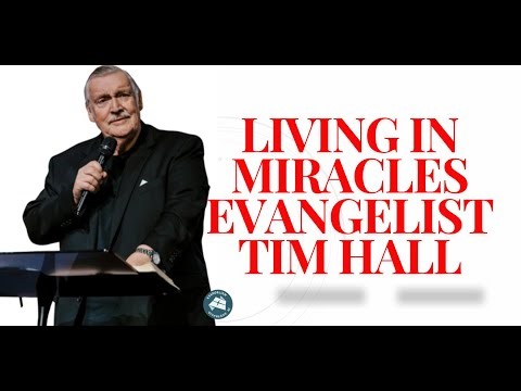 Living in Miracles - The Life and Ministry of Evangelist Tim Hall