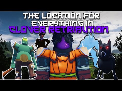 The Location Of Everything Inside Clover Retribution
