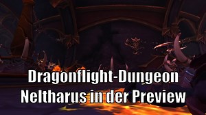 Neltharus in der Dungeon-Preview: Bosse, Fähigkeiten, Loot und Bilder der Dragonflight-Instanz