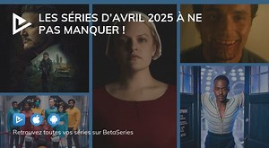 Les séries d’avril 2025 à ne pas manquer !