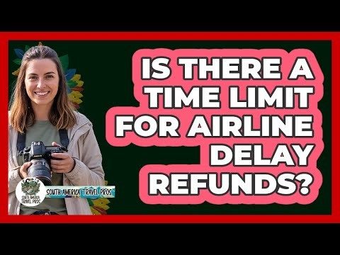 Is There a Time Limit for Airline Delay Refunds?