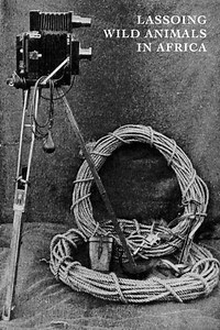 Lassoing Wild Animals in Africa (1911) - Movie