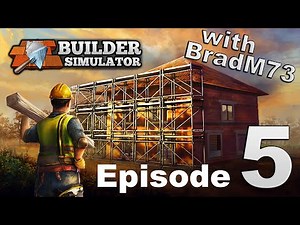 BUILDER SIMULATOR - Episode 5: Let's Build a House! Part 2!!
