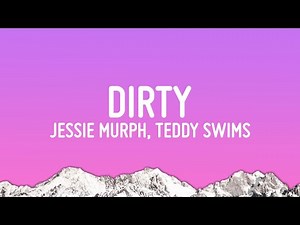 Jessie Murph - Dirty (Lyrics) ft. Teddy Swims