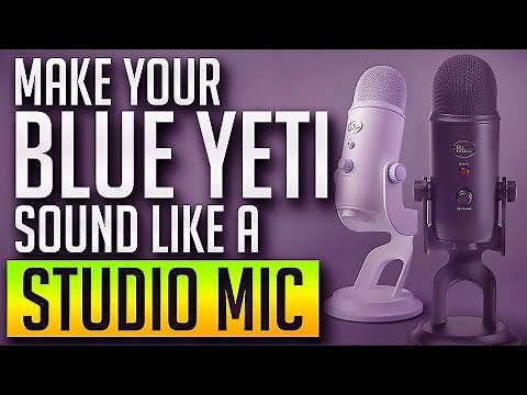 How to Make Your Blue Yeti Sound Like a Professional Studio Mic FOR FREE [BEST SETTINGS]