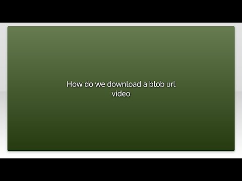 How do we download a blob url video