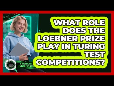 What Role Does The Loebner Prize Play In Turing Test Competitions?