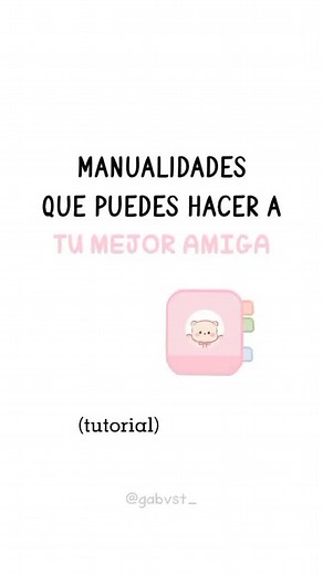 Manualidades para regalar a tu mejor amiga ♡