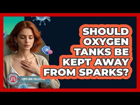 Should Oxygen Tanks Be Kept Away From Sparks?