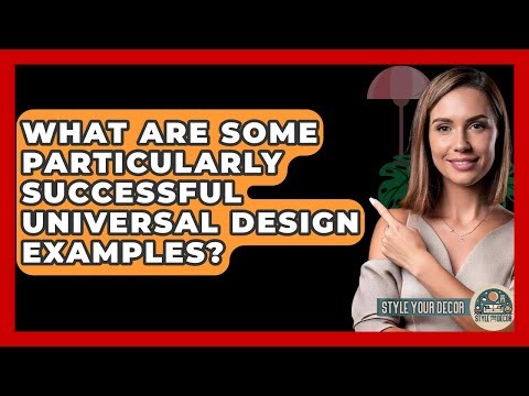 What Are Some Particularly Successful Universal Design Examples? - Style Your Decor