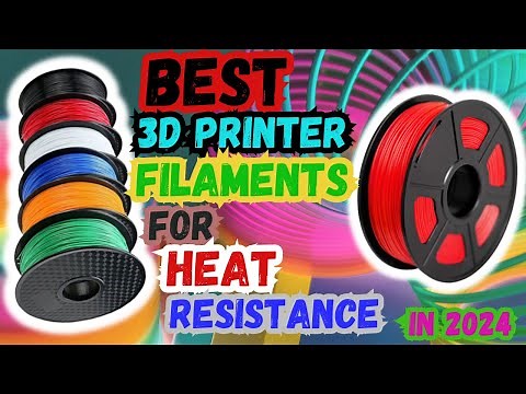 Top 5 Best 3D Printer Filaments For Heat Resistance In 2024