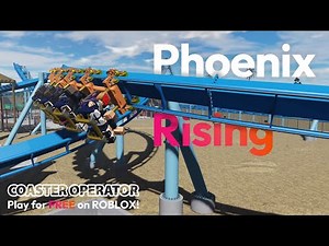 Coaster Operator || Phoenix Rising [ROBLOX]