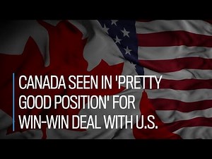Canada seen in 'pretty good position' for win-win deal with U.S.